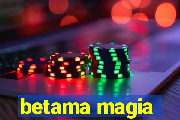 betama magia